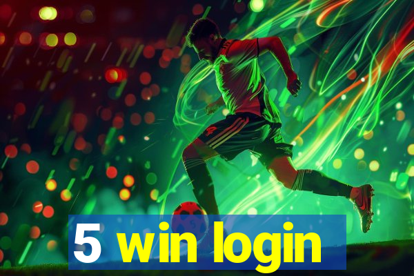 5 win login